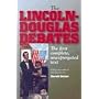 The Lincoln-Douglas Debates: The First Complete, Unexpurgated Text