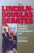 The Lincoln-Douglas Debates: The First Complete, Unexpurgated Text
