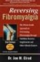 Reversing Fibromyalgia: The Whole-Health Approach to Overcoming Fibromyalgia Through Nutrition, Exercise, Supplements and Other Lifestyle Factors
