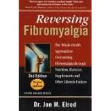 Reversing Fibromyalgia: The Whole-Health Approach to Overcoming Fibromyalgia Through Nutrition, Exercise, Supplements and Other Lifestyle Factors (Paperback)