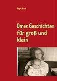 Omas Geschichten für groß und klein: Erfunden und erlebt