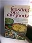Feasting on Raw Foods: Featuring over 350 Healthful No-Cook Recipes for Every Part of a Meal -- from Appetizers through Main Course Dishes to Desserts