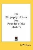 The Biography of Ann Lee: Founder of the Shakers