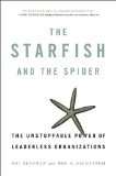The Starfish and the Spider: The Unstoppable Power of Leaderless Organizations (Hardcover)