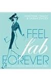 Feel fab forever : the anti-ageing health & beauty bible