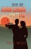 Every Day a Bird Learns How to Fly