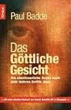 Das G�ttliche Gesicht: Die abenteuerliche Suche nach dem wahren Antlitz Jesu - Paul Badde