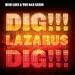 Dig!!! Lazarus Dig!!!