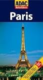 ADAC Reiseführer Paris: Hotels. Restaurants. Märkte. Kirchen. Museen. Architektur. Parks. Nachtleben. Plätze