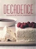 Decadence: Desserts by Philip Johnson (Cookery)