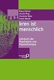 Irren ist menschlich: Lehrbuch der Psychiatrie und Psychotherapie