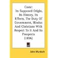 Caste: Its Supposed Origin, Its History, Its Effects, The Duty Of Government, Hindus And Christians With Respect To It... by John Murdoch
