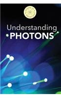 Understanding Photons (Exploring the Subatomic World)