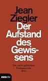 Der Aufstand des Gewissens: Die nicht-gehaltene Festspielrede 2011 - Jean Ziegler