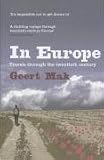 In Europe: Travels Through the Twentieth Century Geert Mak