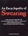 Encyclopedia of Swearing: The Social History of Oaths, Profanity, Foul Language, and Ethnic Slurs in the English-Speaking World