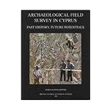 Archaeological Field Survey in Cyprus: Past History, Future Potential: Proceedings of... by M Iacovou