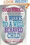 8 Weeks to a Well-Behaved Child: A Failsafe Program for Toddlers Through Teens