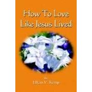 How to Love Like Jesus Lived