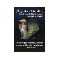 Die Geheimen Manuskripte, Sch�tze und Botschaften der Templer aus RENNES - LE - CHATEAU , Jahrhundertschwindel oder Knotenpunkt des Schicksals?: Die ... das bisher nur Eingeweihten vorbehalten war