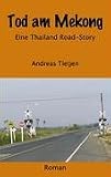 Tod am Mekong: Eine Thailand Road-Story