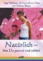 Nat&uuml;rlich bist du gesund und sch&ouml;n: 999 Wellness- und Gesundheits-Tipps
