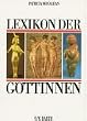 Lexikon der G�ttinnen. Ein Standardwerk der Mythologie