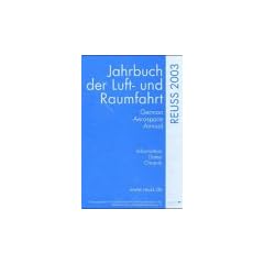 REUSS Jahrbuch der Luft- und Raumfahrt. Informationen, Daten, Chronik: Jahrbuch der Luft- und Raumfahrt 2003; German Aerospace Annual 2003