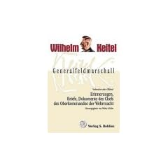 Generalfeldmarschall Keitel - Verbrecher oder Offizier?: Erinnerungen, Briefe, Dokumente des Chefs OKW