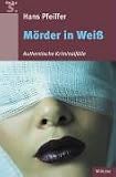 M�rder in Wei�: Authentische Kriminalf�lle