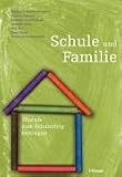 Schule und Familie: Was sie zum Schulerfolg beitragen - Markus P. Neuenschwander, Thomas Balmer, Anette Gasser-Dutoit, Ueli Hirt, Hans Ryser, Hermann Wartenweiler, Stefanie Goltz