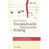 Transkulturelle literarische Bildung: Die � Poetik der Verschiedenheit � in der literaturdidaktischen Praxis