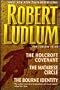 Robert Ludlum: The Ludlum Triad - The Holcroft Covenant, The Matarese Circle, The Bourne Identity