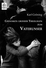 Gedanken großer Theologen zum Vaterunser