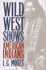 Wild West Shows and the Images of American Indians 1883-1933