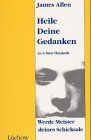 Produkt-Bild: Heile Deine Gedanken. Werde Meister Deines Schicksals. Aus dem Amerikanischen von Tatjana Kruse.