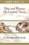 Man and Woman He Created Them: A Theology of the Body