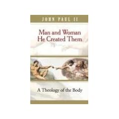 Man and Woman He Created Them: A Theology of the Body
