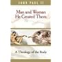 Man and Woman He Created Them: A Theology Of The Body