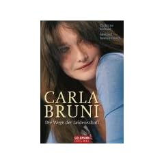 Carla Bruni: Die Wege der Leidenschaft