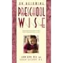 On Becoming Preschool Wise: Optimizing Educational Outcomes What Preschoolers Need to Learn