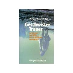 Geschwister-Trauer. Erfahrungen und Hilfen aus verschiedenen Praxisfeldern
