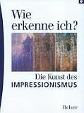 Wie erkenne ich? Die Kunst des Impressionismus - Hajo D&uuml;chting