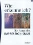 Wie erkenne ich? Die Kunst des Impressionismus