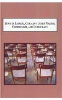 Jews in Leipzig, Germany Under Nazism, Communism, and Democracy: Politics and Identity in the 20th Century Book Image