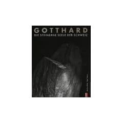 Gotthard, die steinerne Seele der Schweiz
