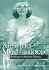 MOTHERS MOTHERHOOD: READINGS IN AMERICAN HISTORY (WOMEN & HEALTH C&S PERSPECTIVE)