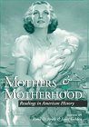 MOTHERS MOTHERHOOD: READINGS IN AMERICAN HISTORY (WOMEN & HEALTH C&S PERSPECTIVE)