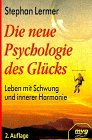 Die neue Psychologie des Gl&uuml;cks - Leben mit Schwung und innerer Harmonie. - Stephan Lermer