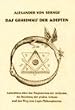Das Geheimnis der Adepten: Aufschl�sse �ber das Magisterium der Alchymie, die Bereitung der gro�en Arkana und den Weg zum Lapos Philosophorum